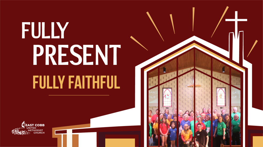 Graphic for East Cobb United Methodist Church featuring the text “FULLY PRESENT FULLY FAITHFUL” and a photo of a group of people standing inside the church sanctuary.